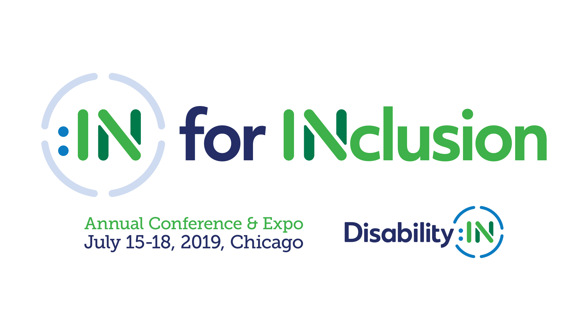 IN for Inclusion. Annual Conference and Expo. July 15 - 18, 2019. Chicago. Disability:IN.