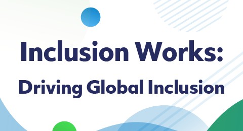 Inclusions Works: Driving Global Inclusion