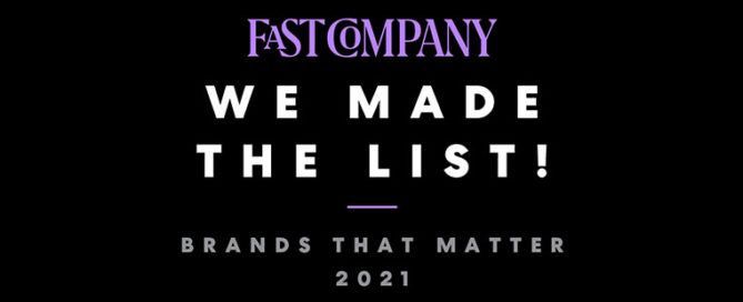 Fast Company We Made The List! Brands That Matter 2021