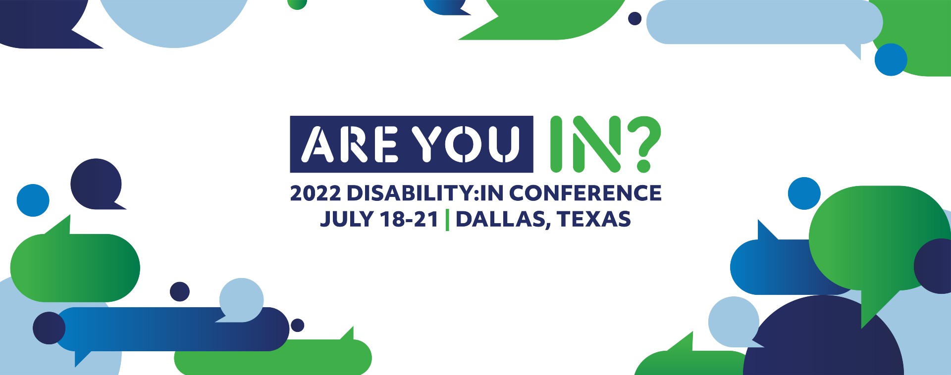 Are You IN? 2022 Disability:IN Global Conference & Expo on July 18-21 in Dallas, Texas.