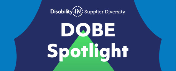Disability:IN Supplier Diversity Disability-Owned Business Enterprise DOBE Spotlight