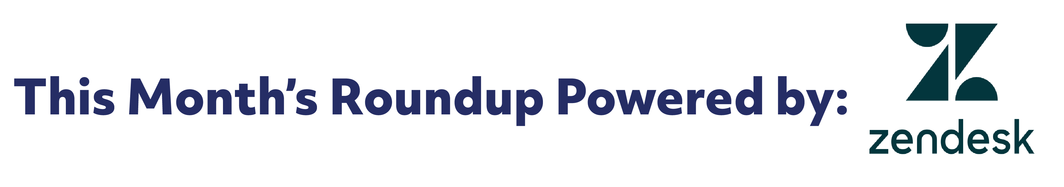 This Month’s Roundup Powered by: Zendesk.