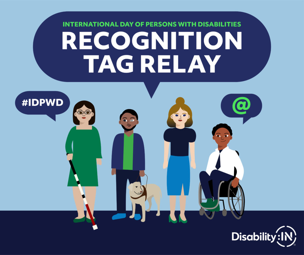 Illustration of four diverse individuals with disabilities gathered together under a large speech bubble saying “International Day of Persons with Disabilities, Recognition Tag Relay.” Smaller speech bubbles read “#IDPWD” and “@.” The DisabilityIN logo appears in the bottom right corner.