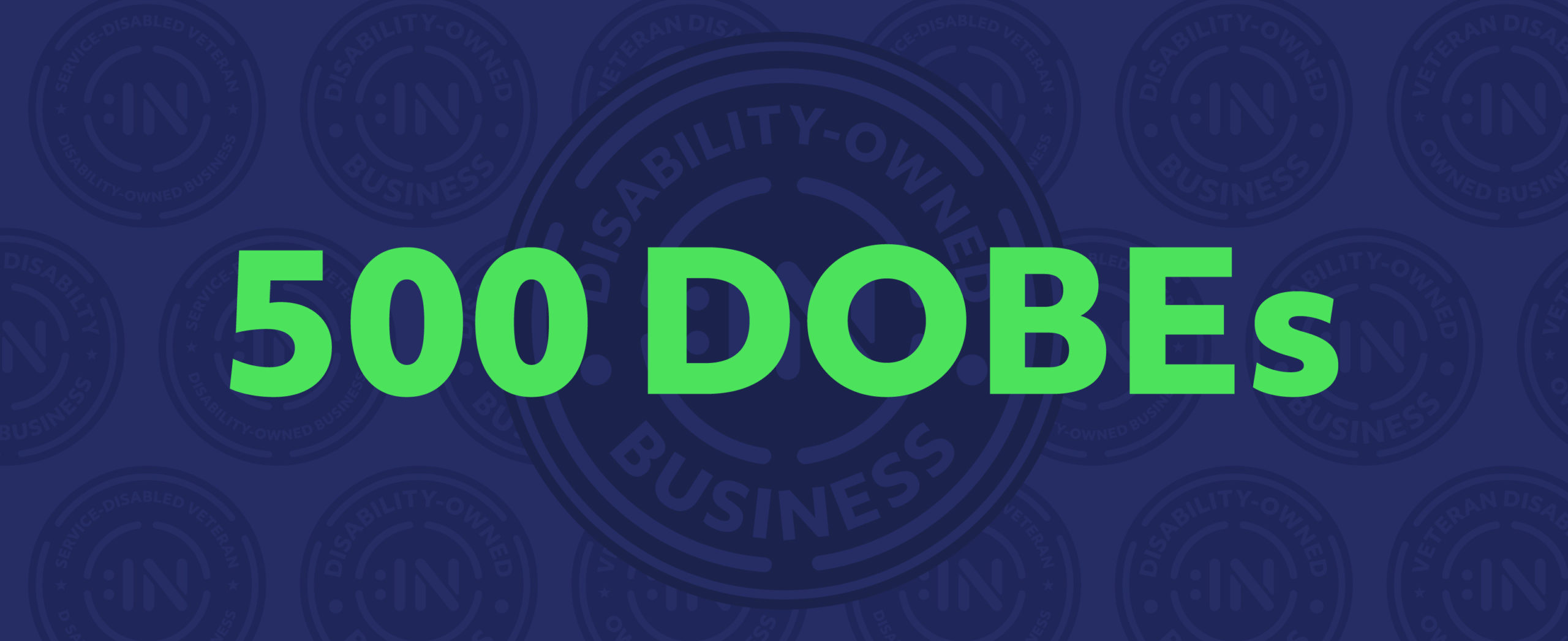 500 Disability-Owned Business Enterprises (DOBEs) in neon green text against a navy blue background of repeating DOBE logos.