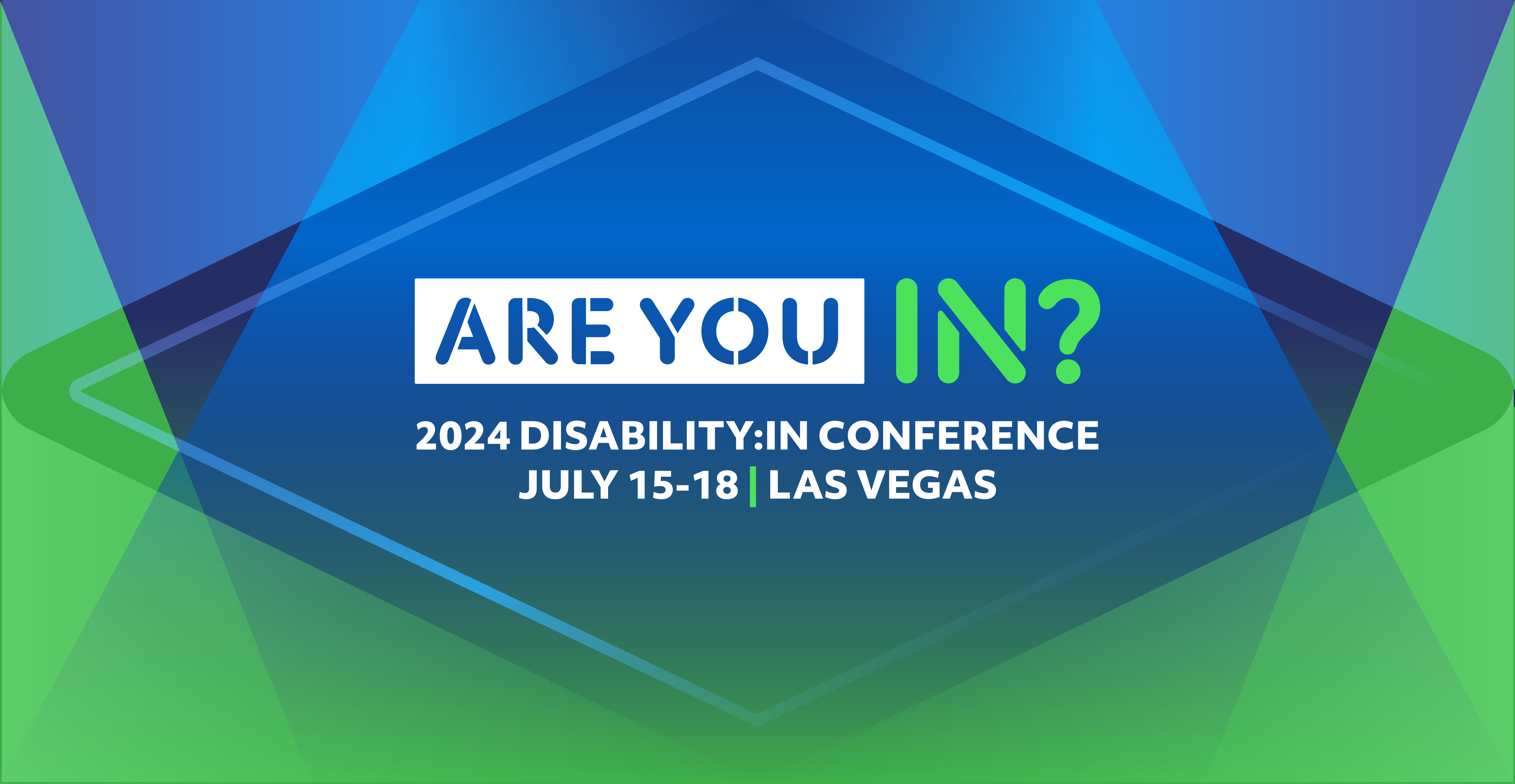 Are You IN? 2024 Disability:IN Conference, July 15-18, Las Vegas. Signage and light beams in blues and greens.