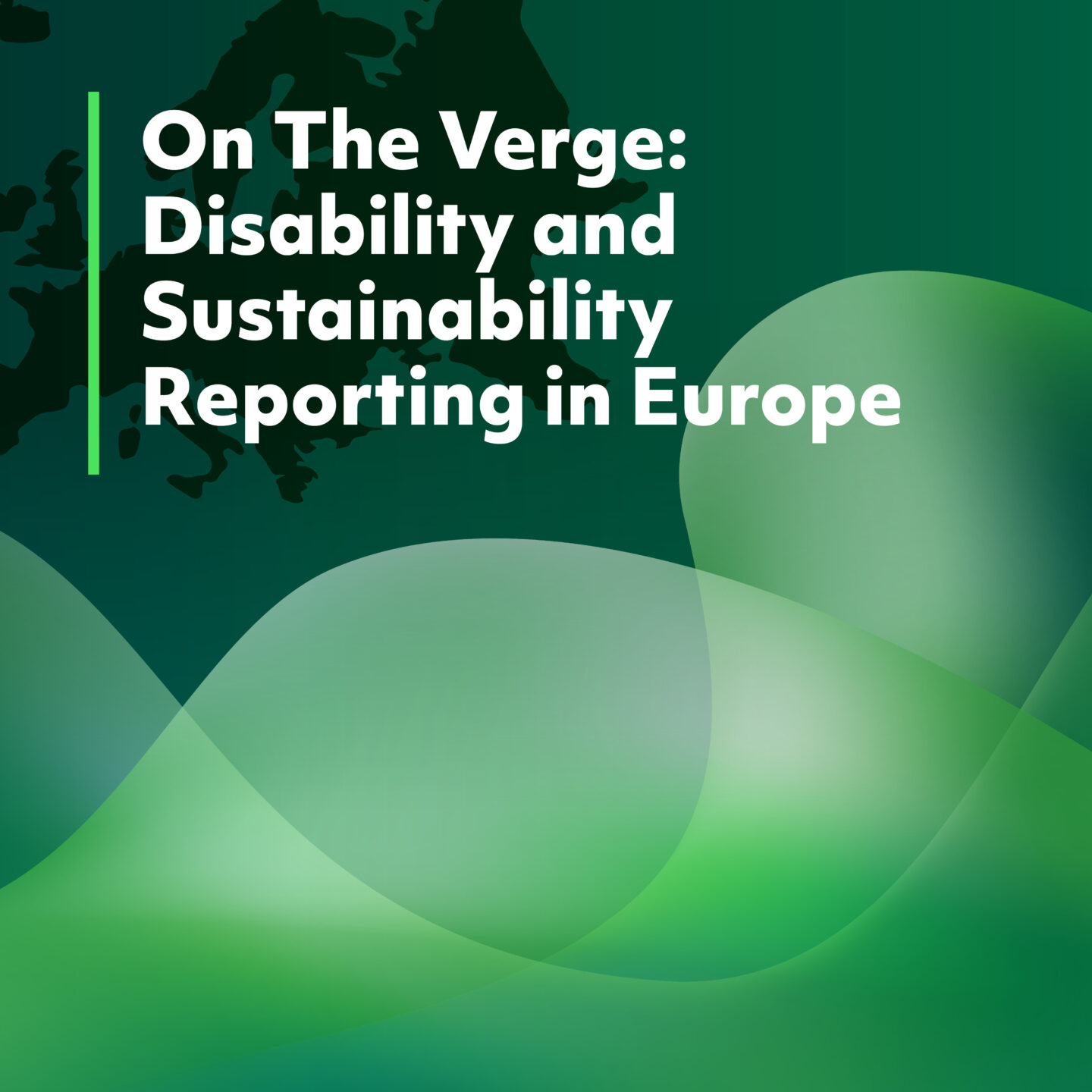 On the Verge: Disability and Sustainability Reporting in Europe. Europe silhouette with green gradient waves against a dark green background.
