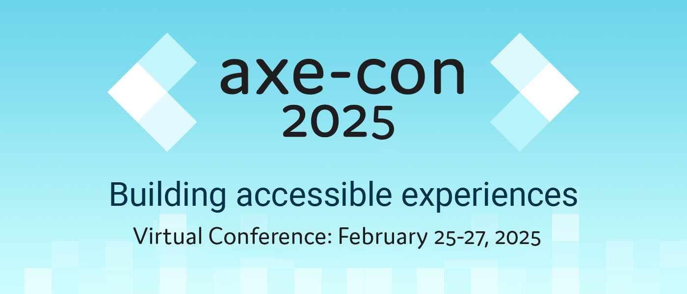 Axe-Con 2025. Building accessible experiences. Virtual conference February 25-27, 2025. Light blue pixel-style background.