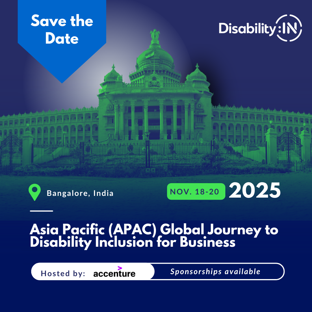 Save the Date for the Asia-Pacific (APAC) Global Journey to Disability Inclusion for Business. November 18-20, 2025. Bangalore, India. Hosted by Accenture. Sponsorships available.