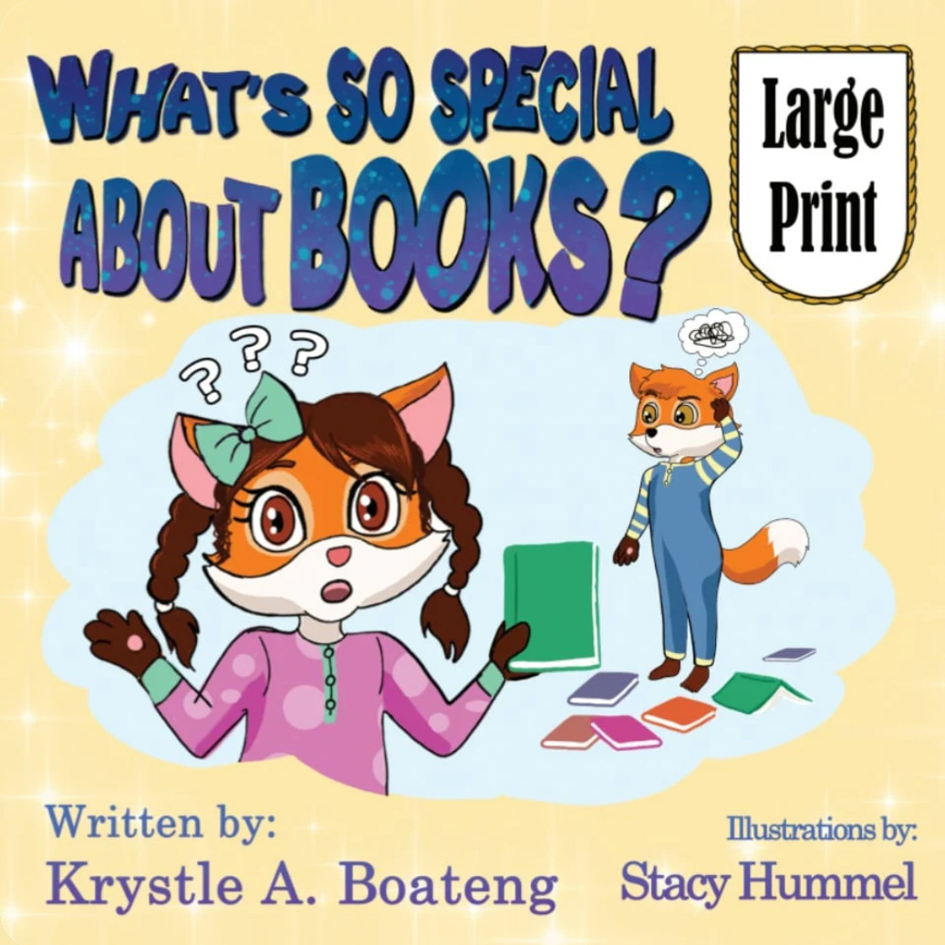 What's so special about BOOKS? Large Print. Yellow cover with female fox illustration shrugging with question marks. Written by: Krystle A. Boateng, Illustration by: Stacy Hummel.